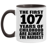 107th Birthday First 107 Years of Childhood Are The Hardest - 11oz Accent Mug Black