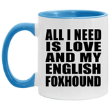 All I Need Is Love And My English Foxhound - 11oz Accent Mug Blue