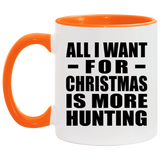 All I Want For Christmas Is More Hunting - 11oz Accent Mug Orange