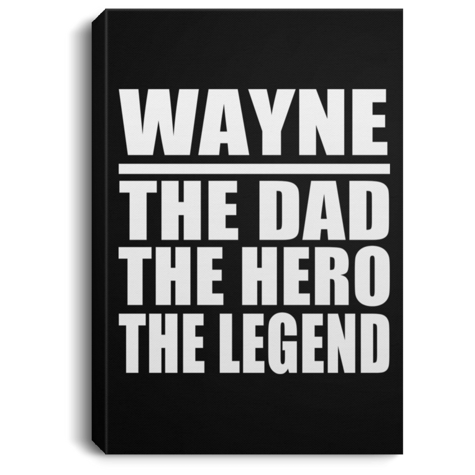 Wayne The Dad The Hero The Legend - Canvas Portrait