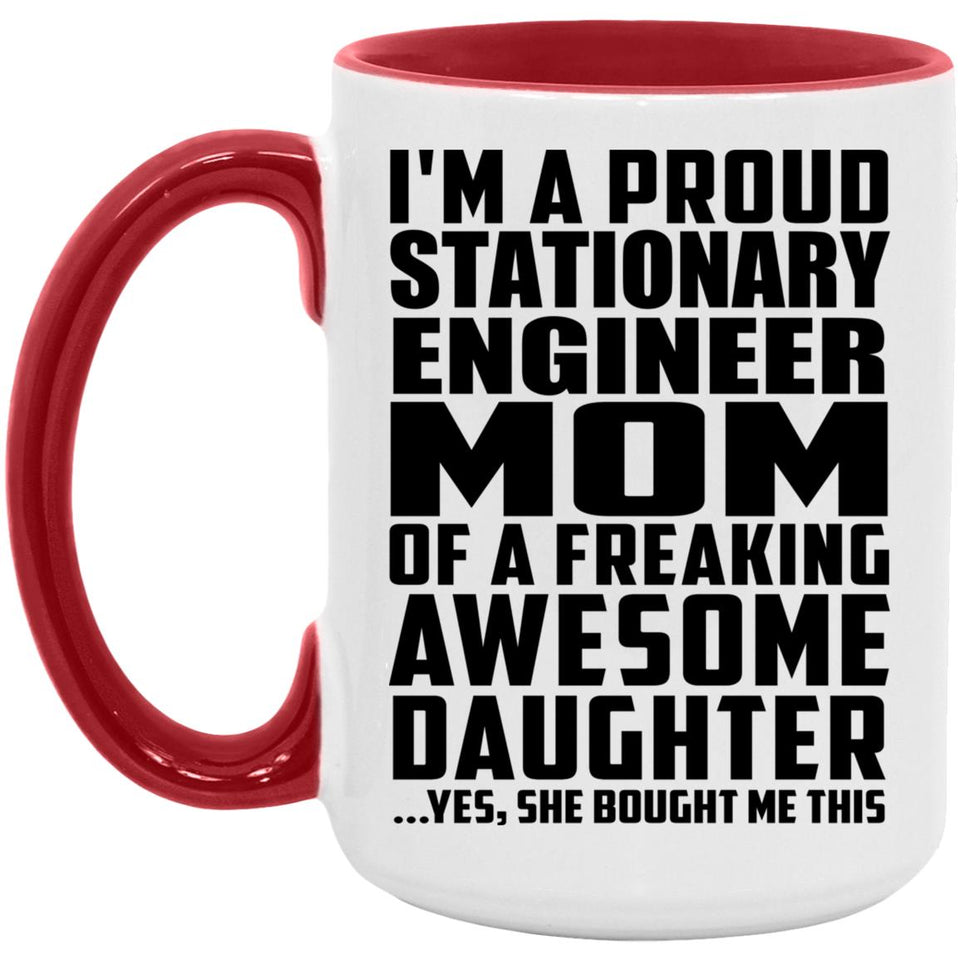 Proud Stationary Engineer Mom Of Awesome Daughter - 15oz Accent Mug Red