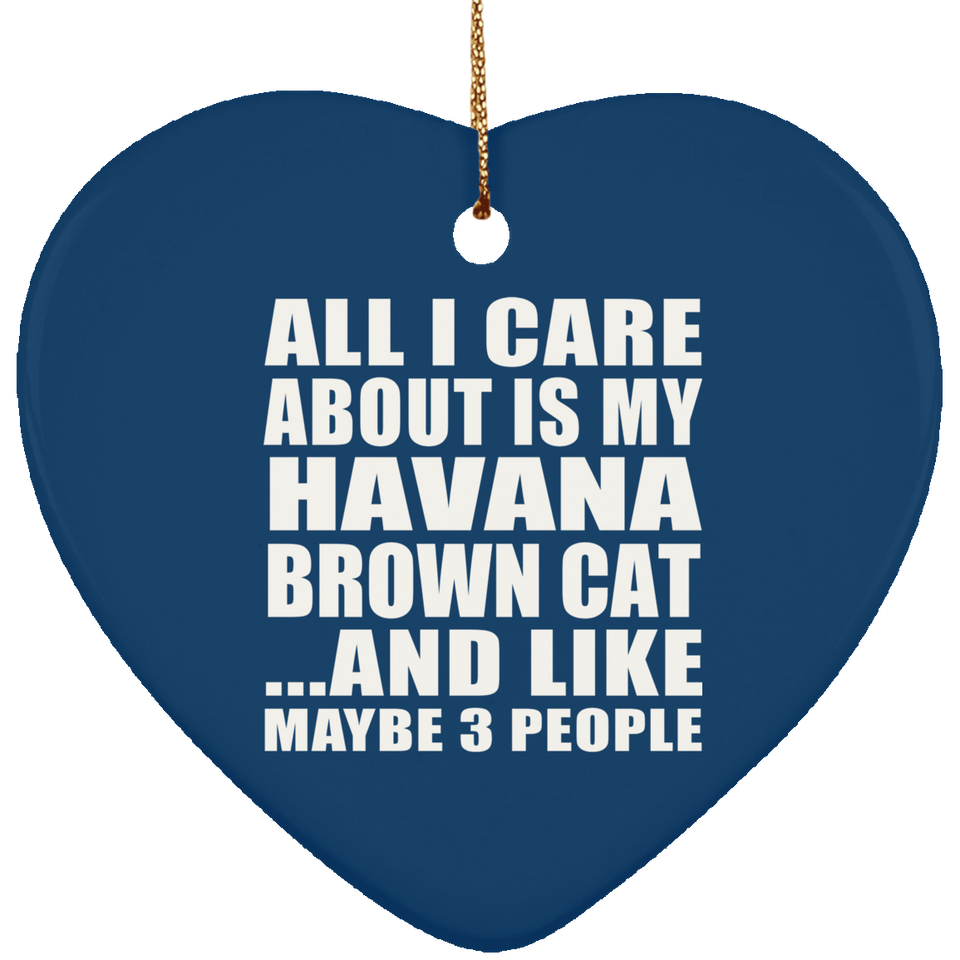 All I Care About Is My Havana Brown Cat - Heart Ornament