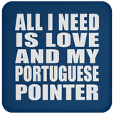 All I Need Is Love And My Portuguese Pointer - Drink Coaster