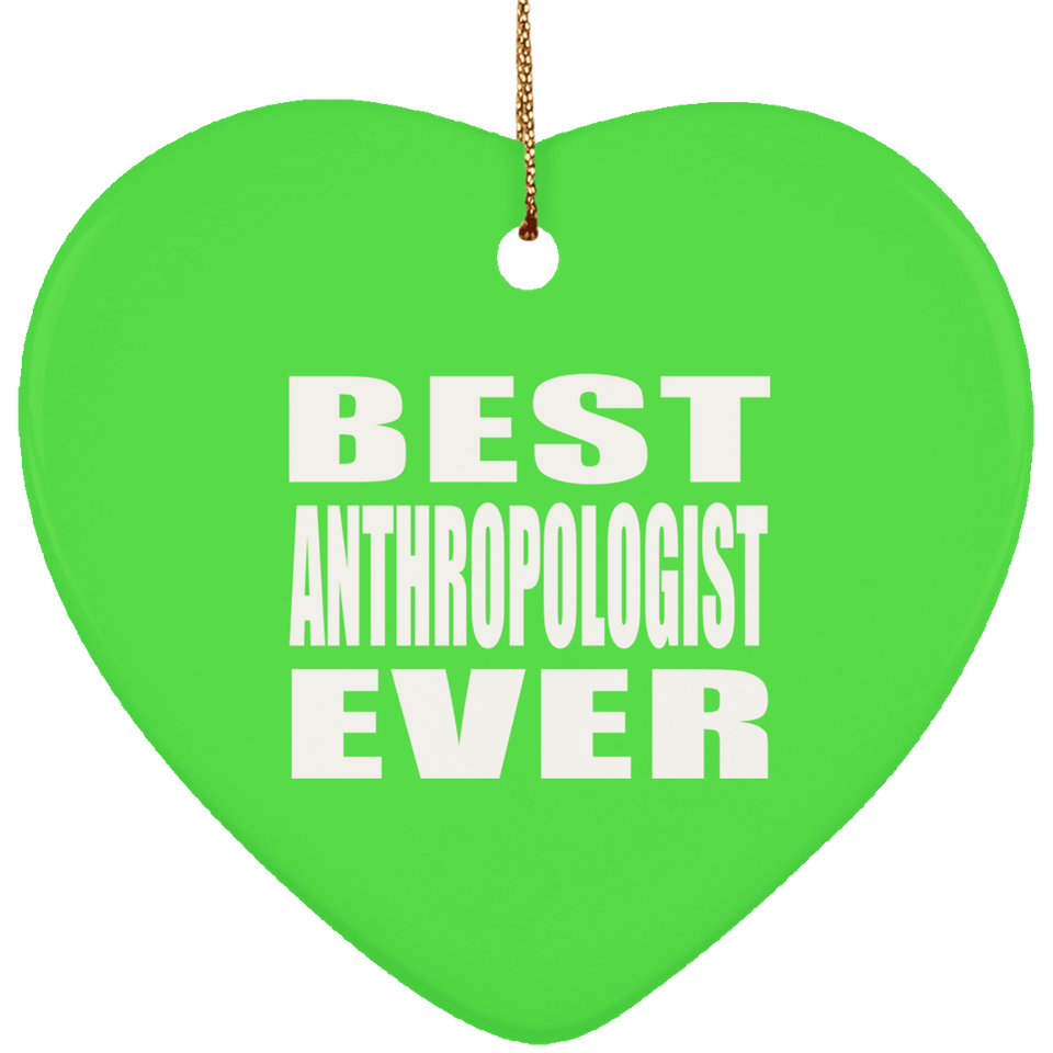 Best Anthropologist Ever - Heart Ornament