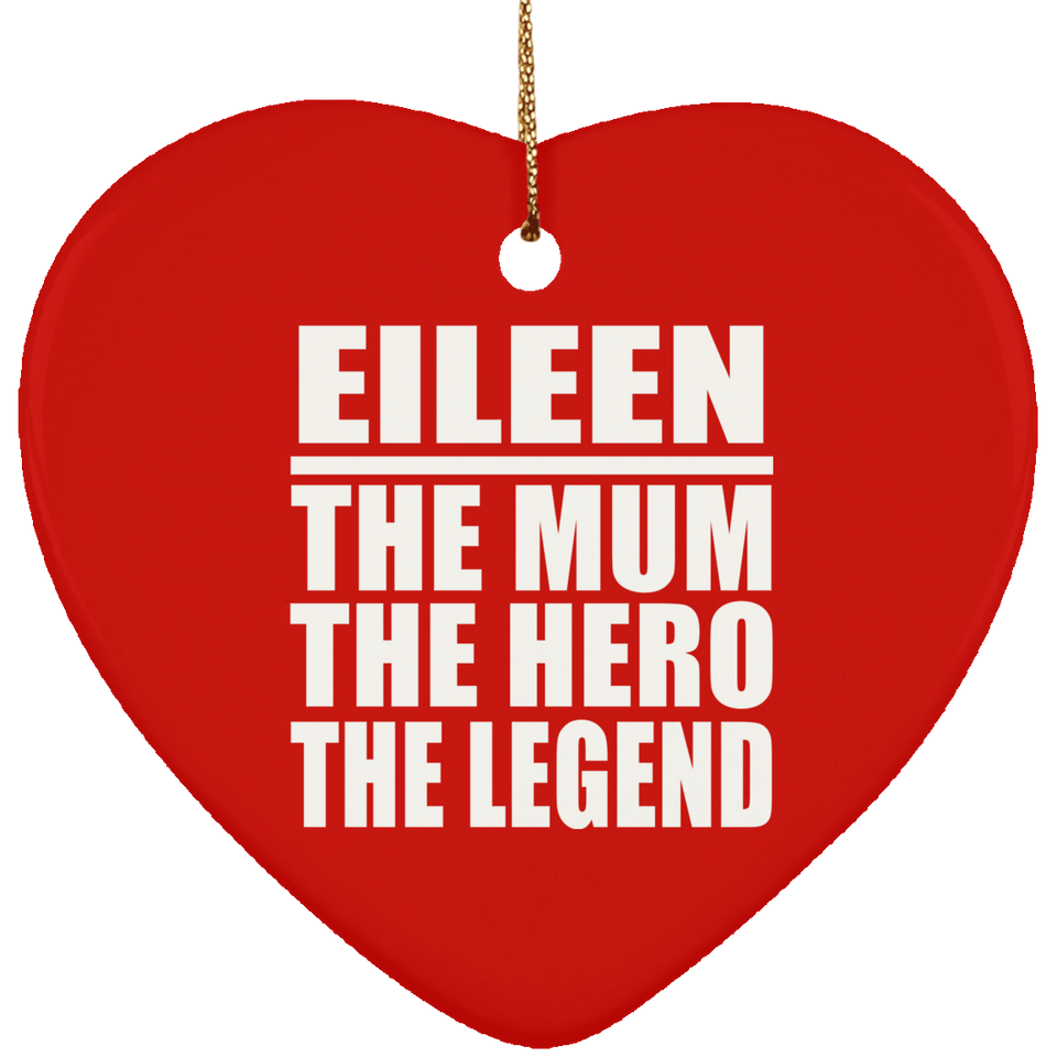 Eileen The Mum The Hero The Legend - Heart Ornament