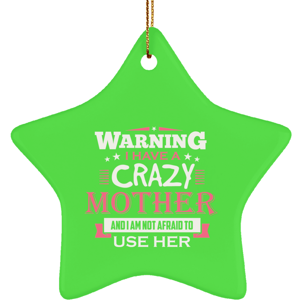 Warning I Have A Crazy Mother & I Am Not Afraid To Use Her - Star Ornament