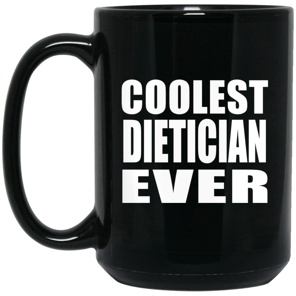 Coolest Dietician Ever - 15 Oz Coffee Mug Black