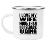 I Love My Wife More Than Horseback Riding - 12oz Camping Mug