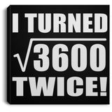 120th Birthday I Turned Square Root of 3600 Twice - Canvas Square