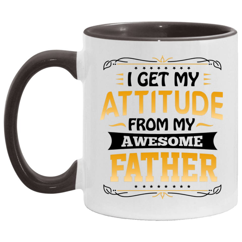 I Get My Attitude From My Awesome Father - 11oz Accent Mug Black