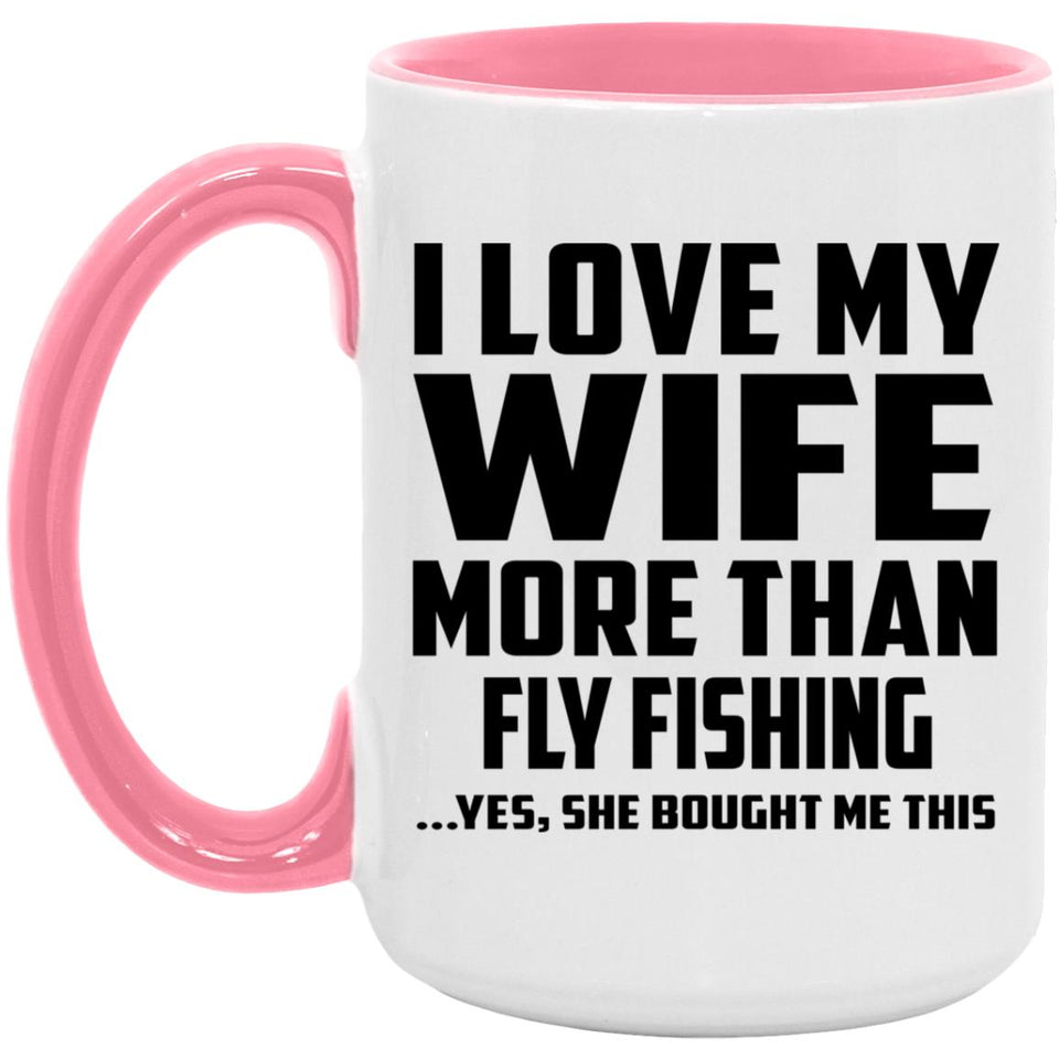 I Love My Wife More Than Fly Fishing - 15oz Accent Mug Pink