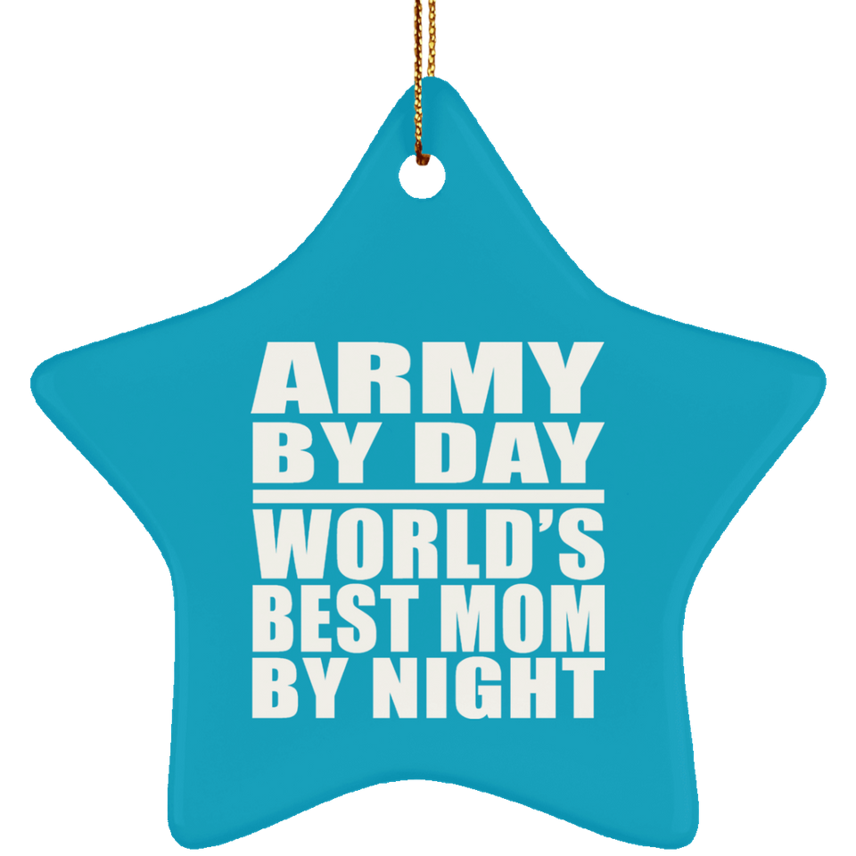 Army By Day World's Best Mom By Night - Star Ornament