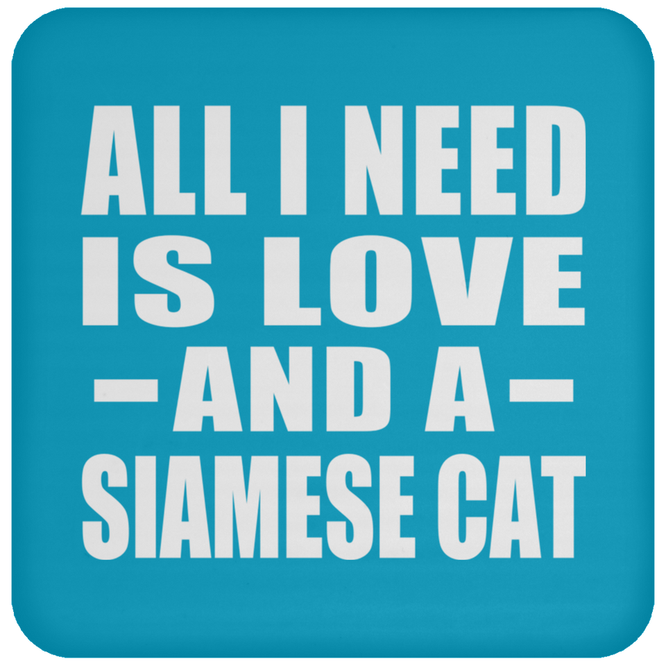 All I Need Is Love And A Siamese Cat - Drink Coaster