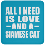 All I Need Is Love And A Siamese Cat - Drink Coaster