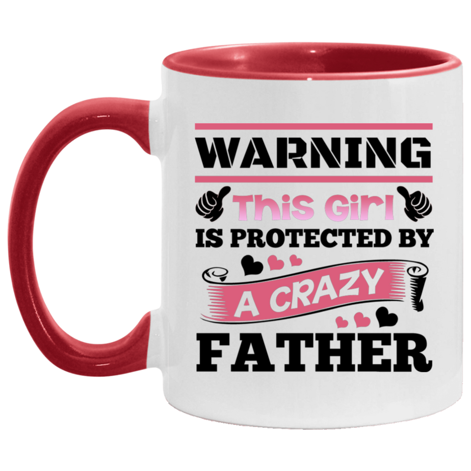 Warning This Girl Is Protected by A Crazy Father - 11oz Accent Mug Red