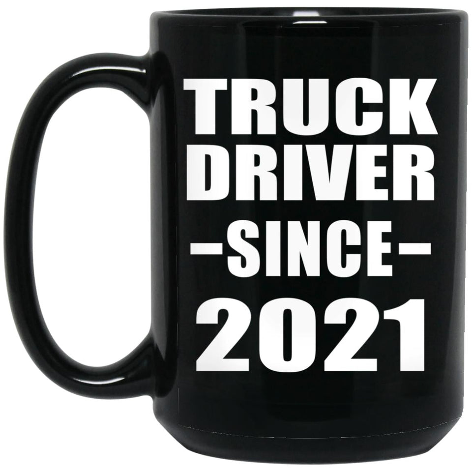 Truck Driver Since 2021 - 15oz Coffee Mug Black