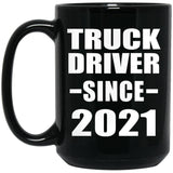 Truck Driver Since 2021 - 15oz Coffee Mug Black
