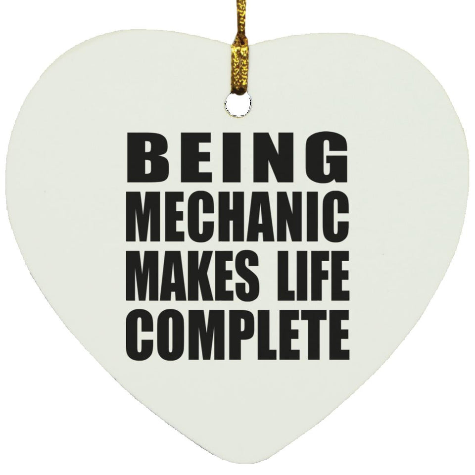 Being Mechanic Makes Life Complete - Heart Ornament