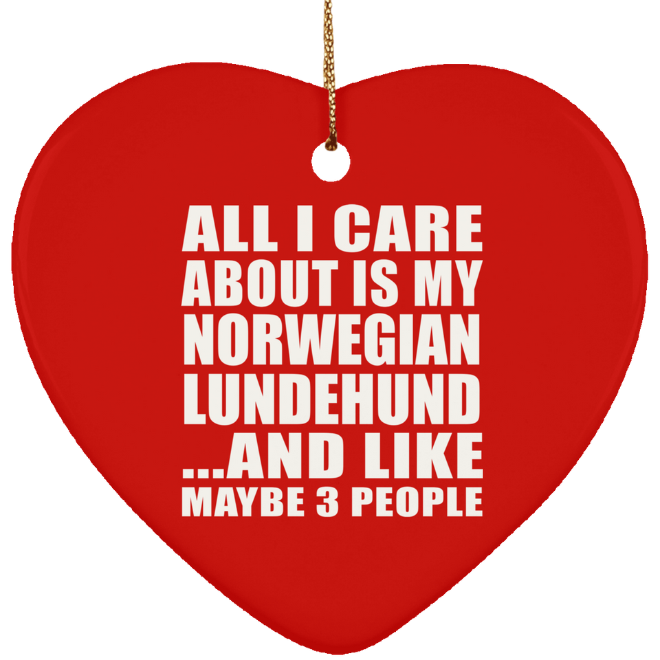All I Care About Is My Norwegian Lundehund - Heart Ornament