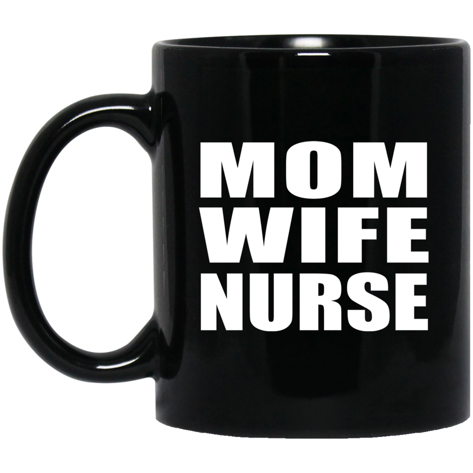 Mom Wife Nurse - 11oz Coffee Mug Black