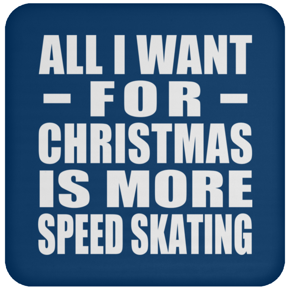 All I Want For Christmas Is More Speed Skating - Coaster