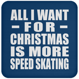 All I Want For Christmas Is More Speed Skating - Coaster