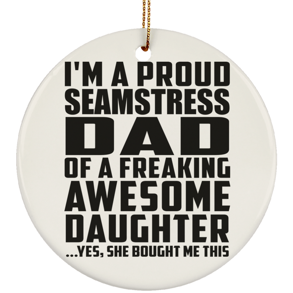 Proud Seamstress Dad Of Awesome Daughter - Circle Ornament