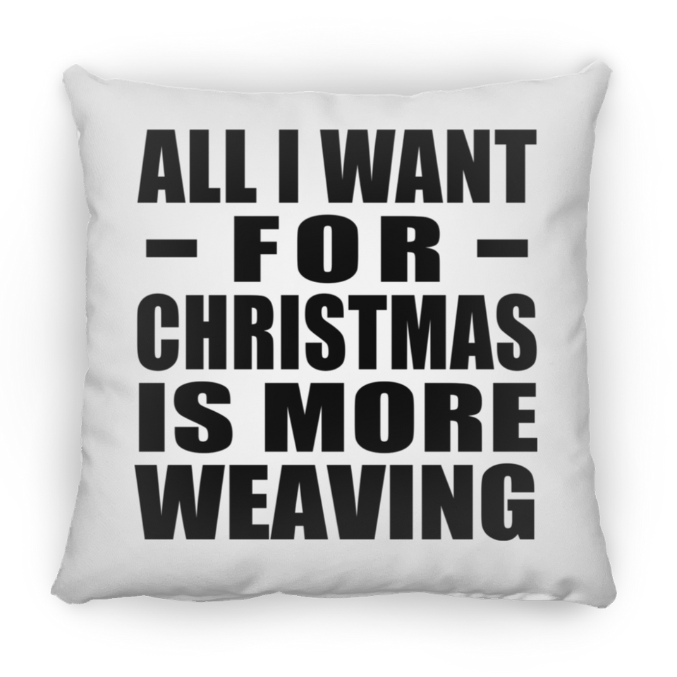 All I Want For Christmas Is More Weaving - Throw Pillow