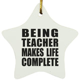 Being Teacher Makes Life Complete - Star Ornament