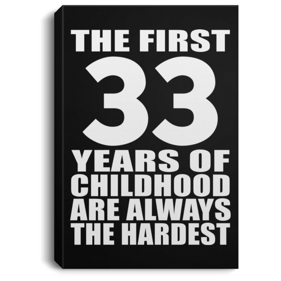 33rd Birthday First 33 Years of Childhood Are The Hardest - Canvas Portrait