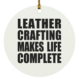 Leather Crafting Makes Life Complete - Circle Ornament