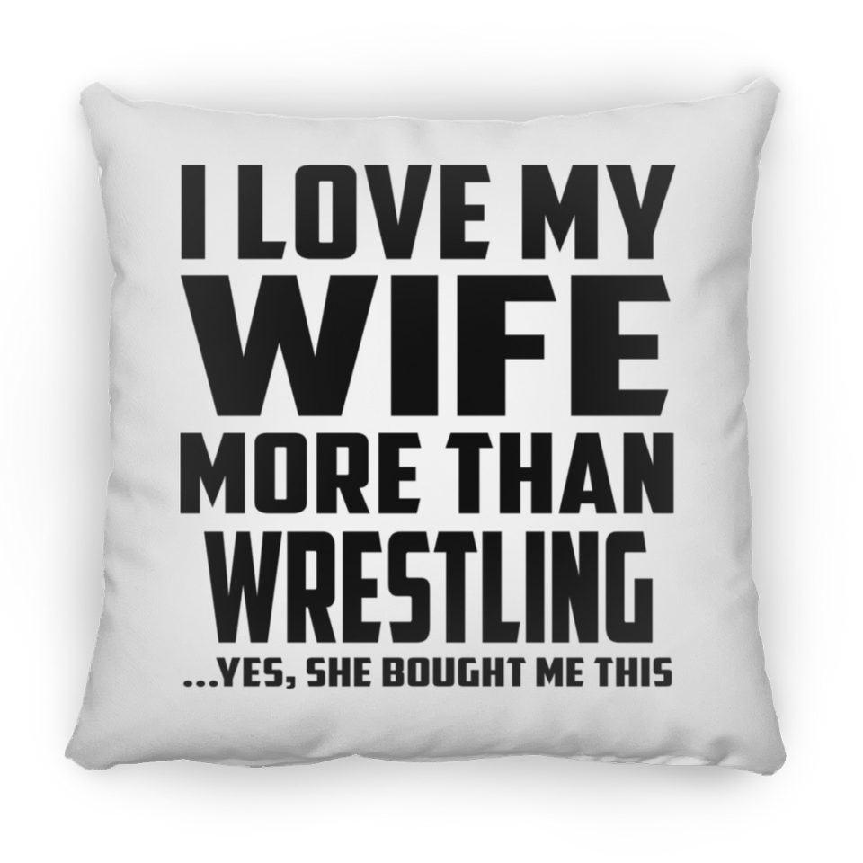 I Love My Wife More Than Wrestling - Throw Pillow