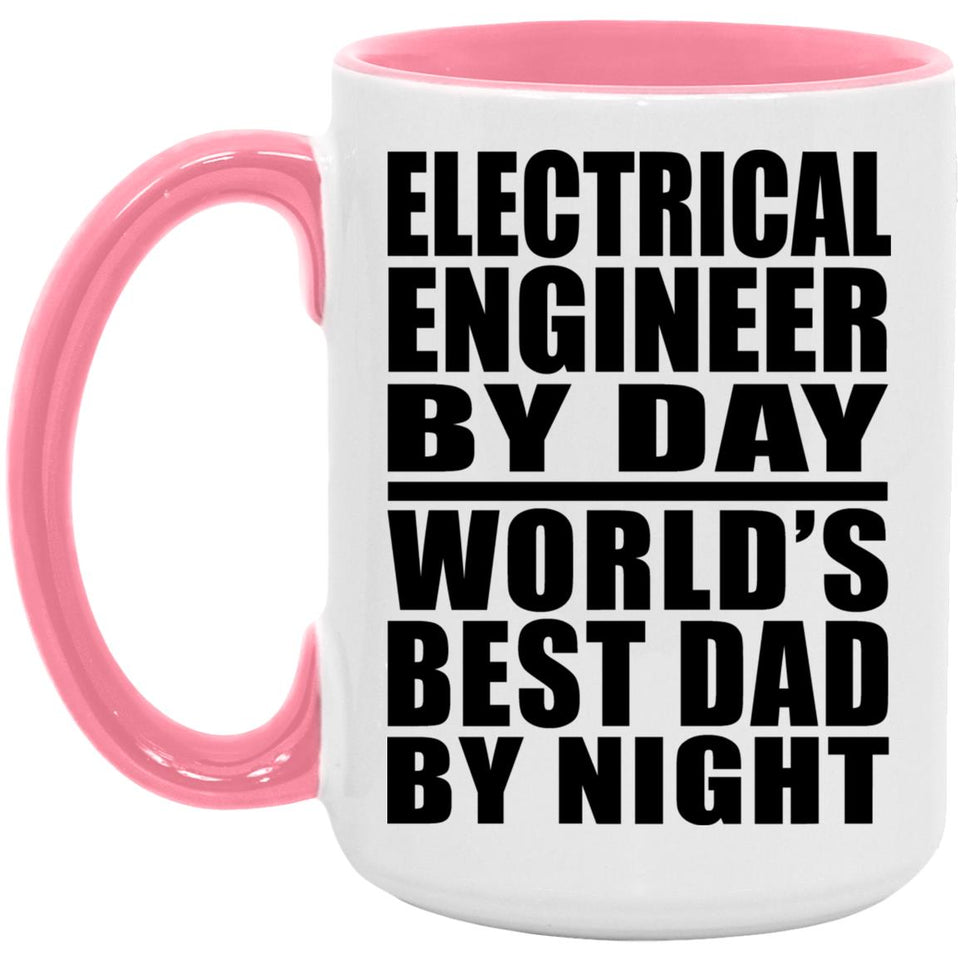 Electrical Engineer By Day World's Best Dad By Night - 15oz Accent Mug Pink