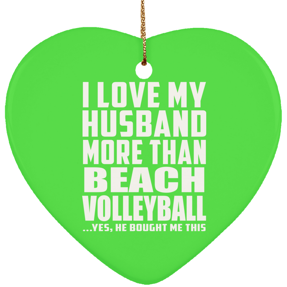 I Love My Husband More Than Beach Volleyball - Heart Ornament