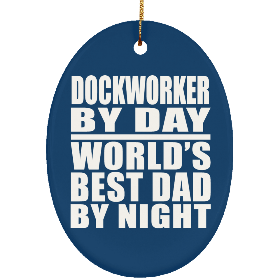 Dockworker By Day World's Best Dad By Night - Oval Ornament