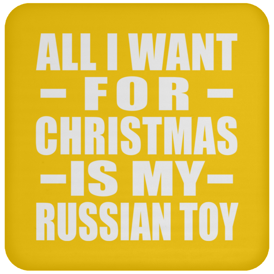 All I Want For Christmas Is My Russian Toy - Coaster