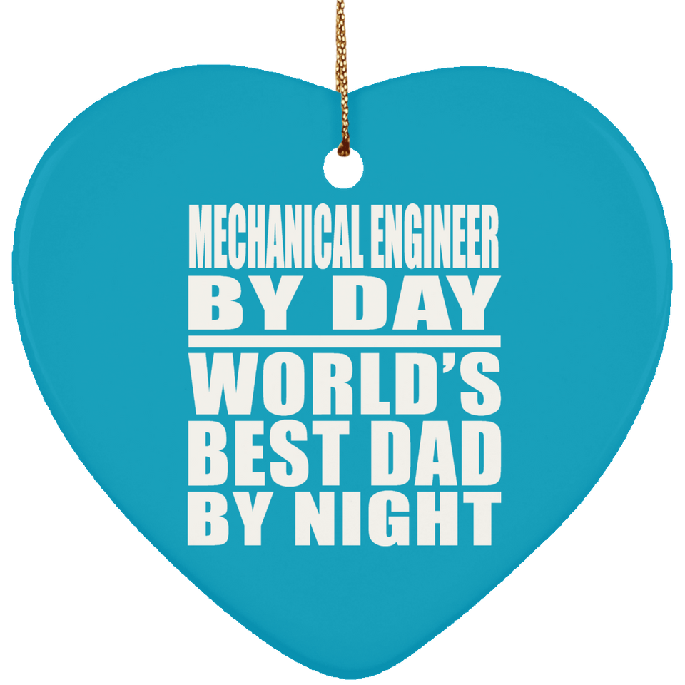 Mechanical Engineer By Day World's Best Dad By Night - Heart Ornament