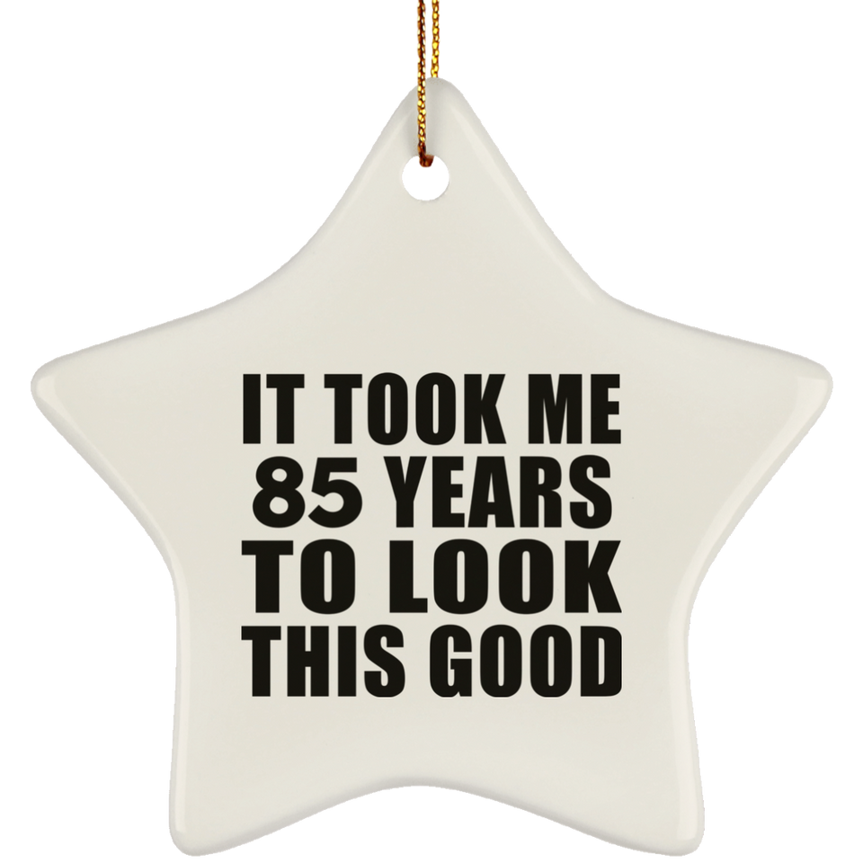 85th Birthday Took Me 85 Years To Look This Good - Star Ornament