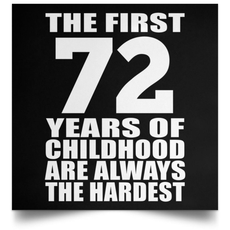 First 72 Years of Childhood Are The Hardest - Poster Square