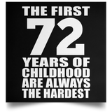 First 72 Years of Childhood Are The Hardest - Poster Square
