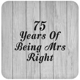 75th Anniversary 75 Years Of Being Mrs Right - Drink Coaster F