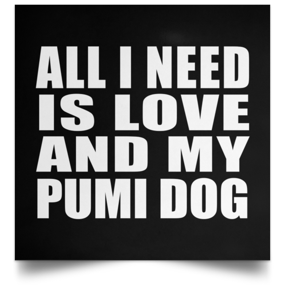 All I Need Is Love And My Pumi Dog - Poster Square