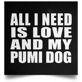 All I Need Is Love And My Pumi Dog - Poster Square