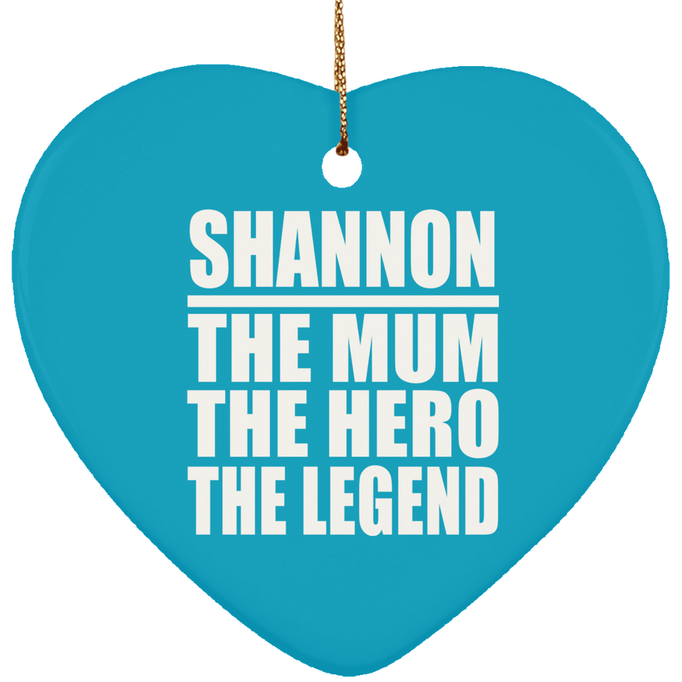 Shannon The Mum The Hero The Legend - Heart Ornament
