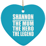 Shannon The Mum The Hero The Legend - Heart Ornament
