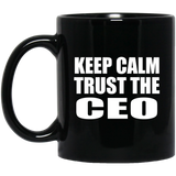 Keep Calm and Trust The CEO - 11oz Coffee Mug Black