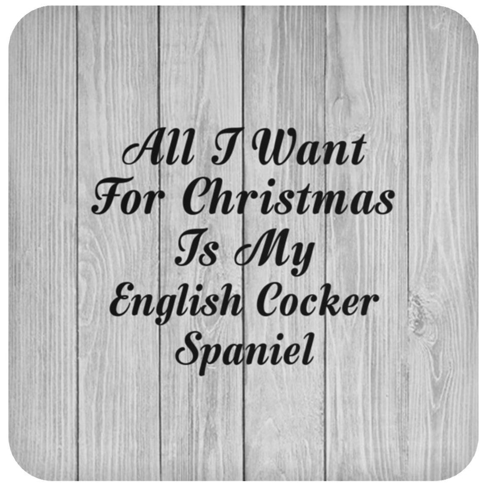 All I Want For Christmas Is My English Cocker Spaniel - Drink Coaster F