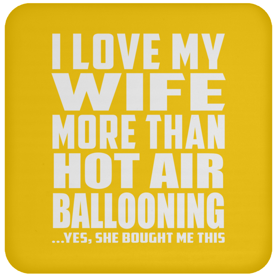 I Love My Wife More Than Hot Air Ballooning - Drink Coaster