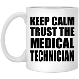 Keep Calm and Trust The Medical Technician - 11oz Coffee Mug