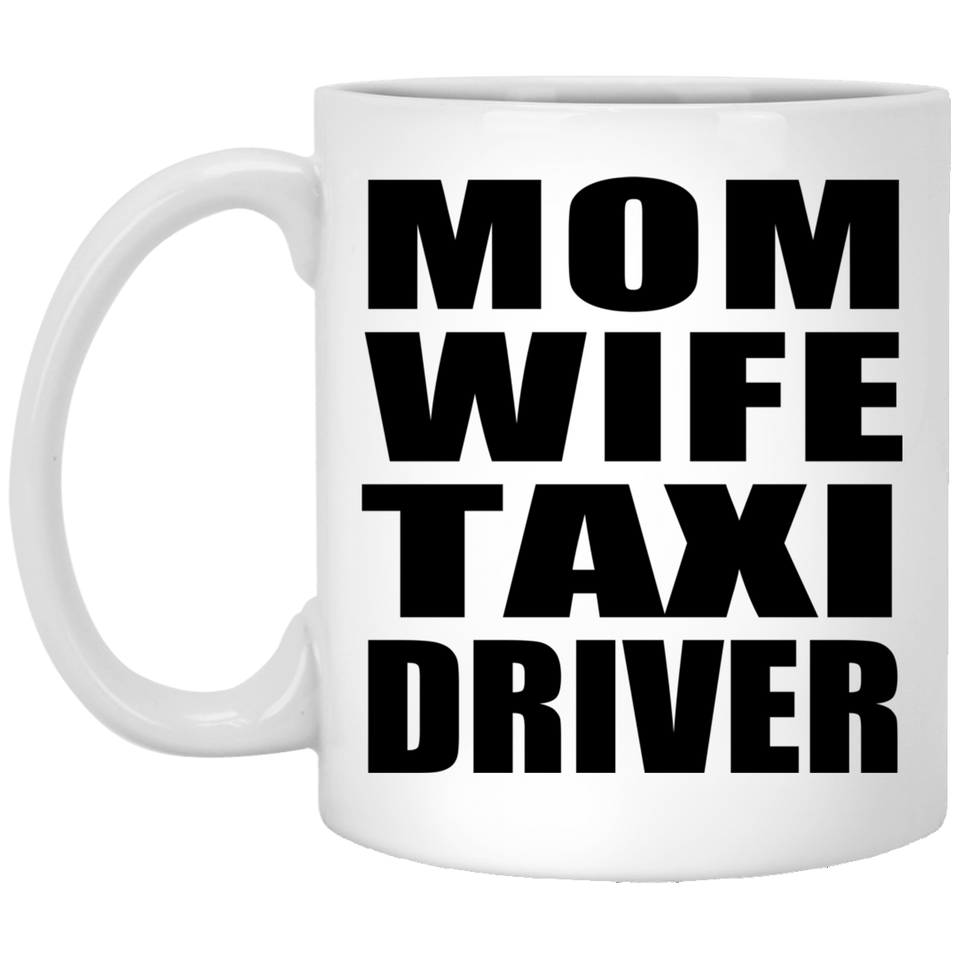Mom Wife Taxi Driver - 11oz Coffee Mug